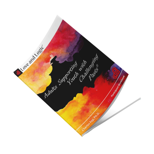 Love and Logic: Adults Supporting Youth with Challenging Pasts (Trauma Informed Care) - Workbook