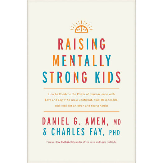 Raising Mentally Strong Kids: How to Combine the Power of Neuroscience with Love and Logic to Grow Confident, Kind, Responsible, and Resilient Children and Young Adults - Hardcover book